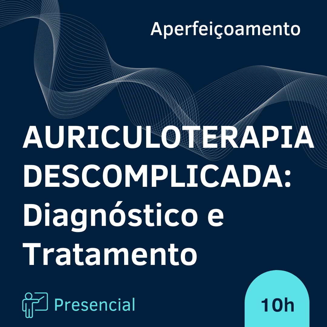 AURICULOTERAPIA DESCOMPLICADA: DIAGNÓSTICO E TRATAMENTO